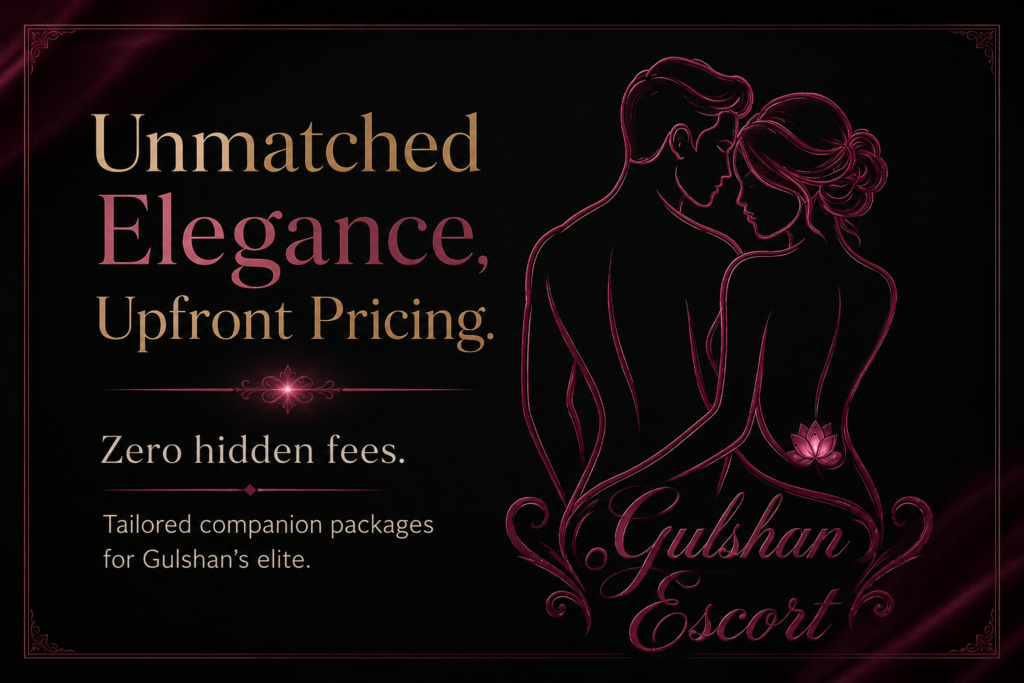 Gulshan Escort Pricing & Companion Rates